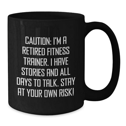 Funny Gift for Fitness Trainers, Black Coffee Mug, Caution: I'm A Retired Fitness Trainer, Unique Christmas Unique Gifts from Friends to Fitness Trainers - Additional