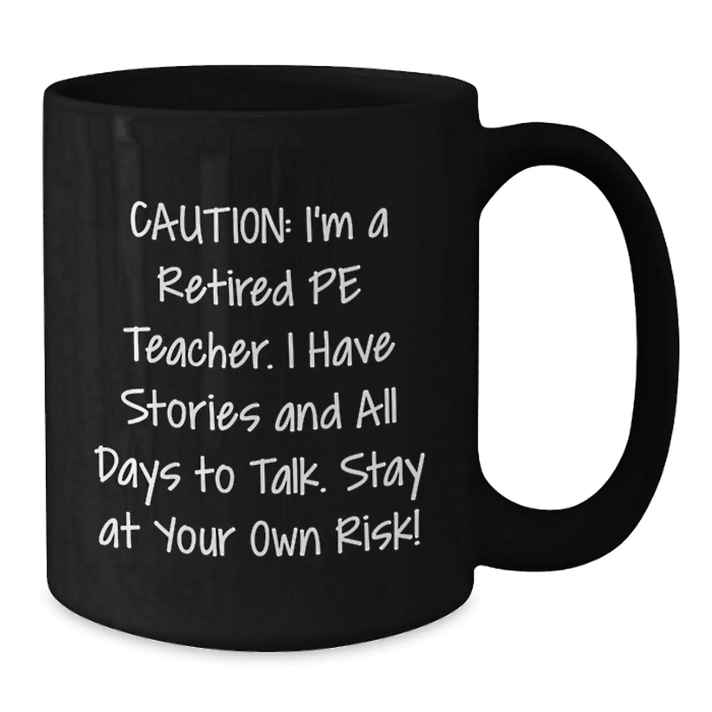 Funny Gift for PE Teacher, PE Teacher Christmas Unique Gifts, Black Coffee Mug, I'm A Retired PE Teacher, Stay At Your Own Risk!