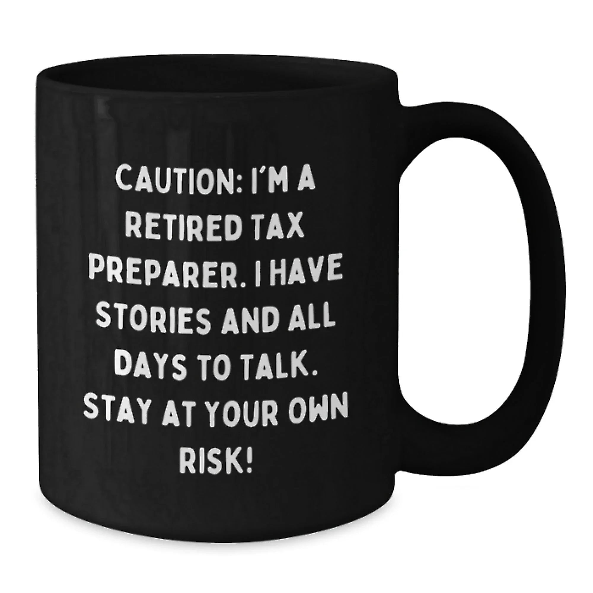 Tax Preparer Humor Black Coffee Mug, Gifts from Friends to Tax Preparer, Birthday Unique Gifts for Men, Funny Quote, 'Caution: I'm A Retired Tax Preparer...'