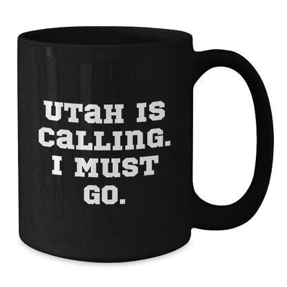 Utah Calling, Funny Quote for Friends Gifts from Men to Friends, Black Coffee Mug for Birthday - Additional