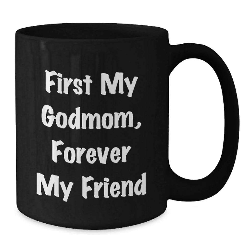 Godmom Gifts from Men and Women - Funny Black Coffee Mug for Friends and Family, 'First My Godmom, Forever My Friend' Christmas Unique Mugs