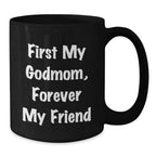Godmom Gifts from Men and Women - Funny Black Coffee Mug for Friends and Family, 'First My Godmom, Forever My Friend' Christmas Unique Mugs