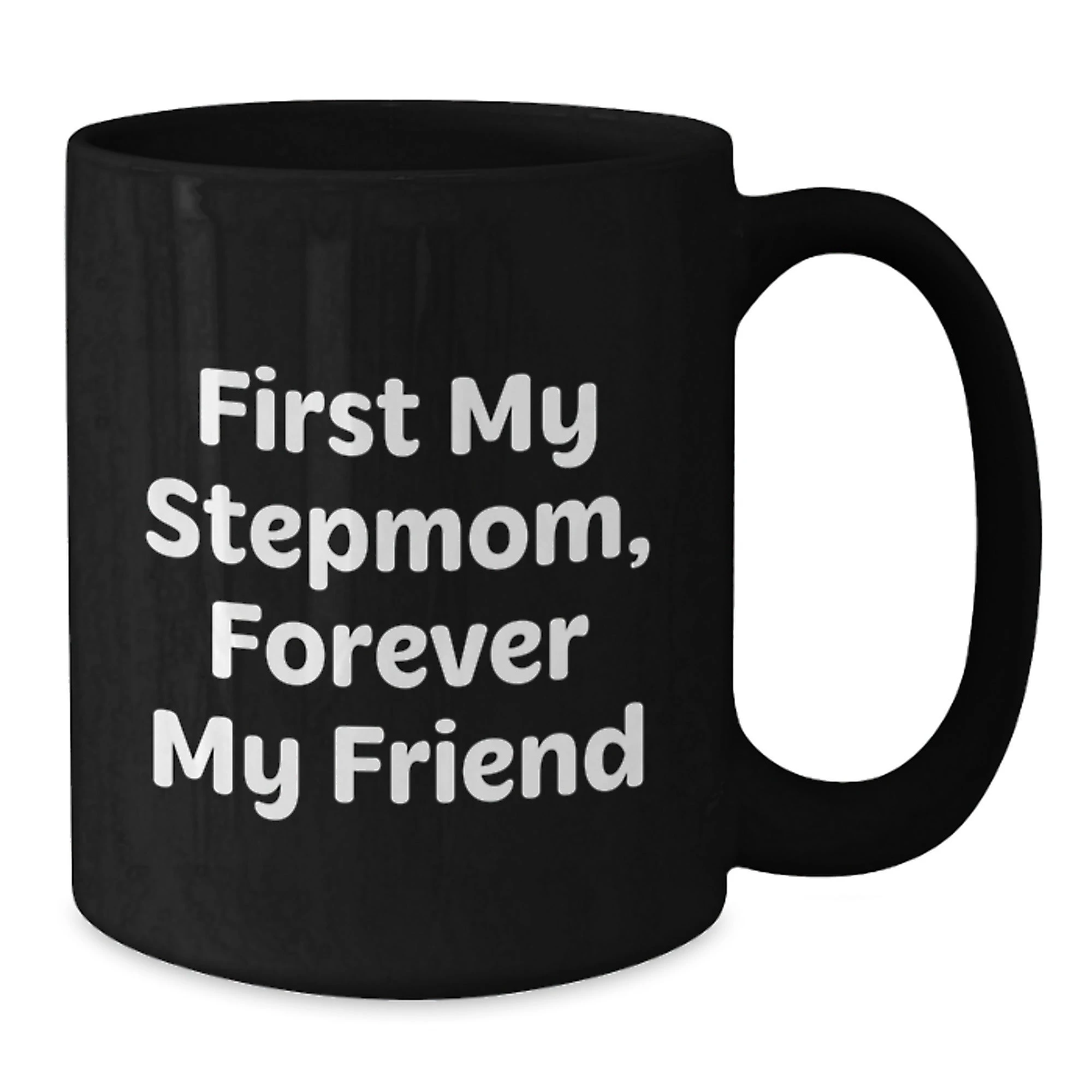Funny Stepmom Christmas Unique Gifts from Men to Stepmom, Black Coffee Mug - First My Stepmom Forever My Friend Quote
