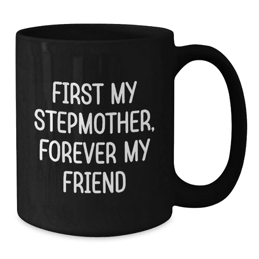 Funny Stepmother Gifts from Men to Stepmother for Christmas Unique Stepmother Black Coffee Mugs, First My Stepmother Forever My Friend