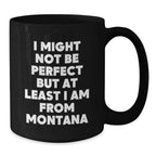 Funny Montana Gifts from Friends for Men and Women - Black Coffee Mug 'I Might Not Be Perfect'