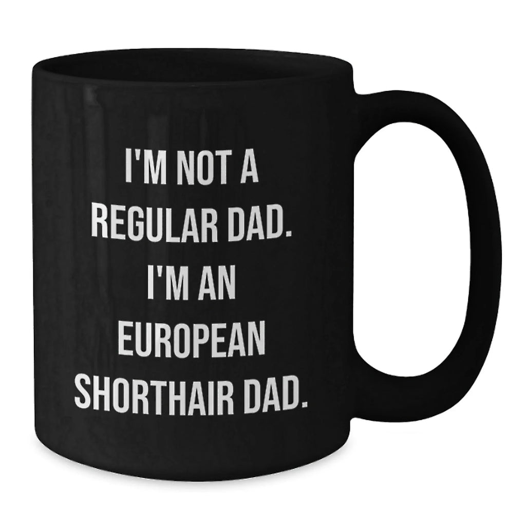 Funny European Shorthair Cat Dad Black Coffee Mug, Gifts from Dad to European Shorthair Cat, Unique Graduation Gifts for Men, European Shorthair Cat Enthusiasts, Black Coffee Mugs