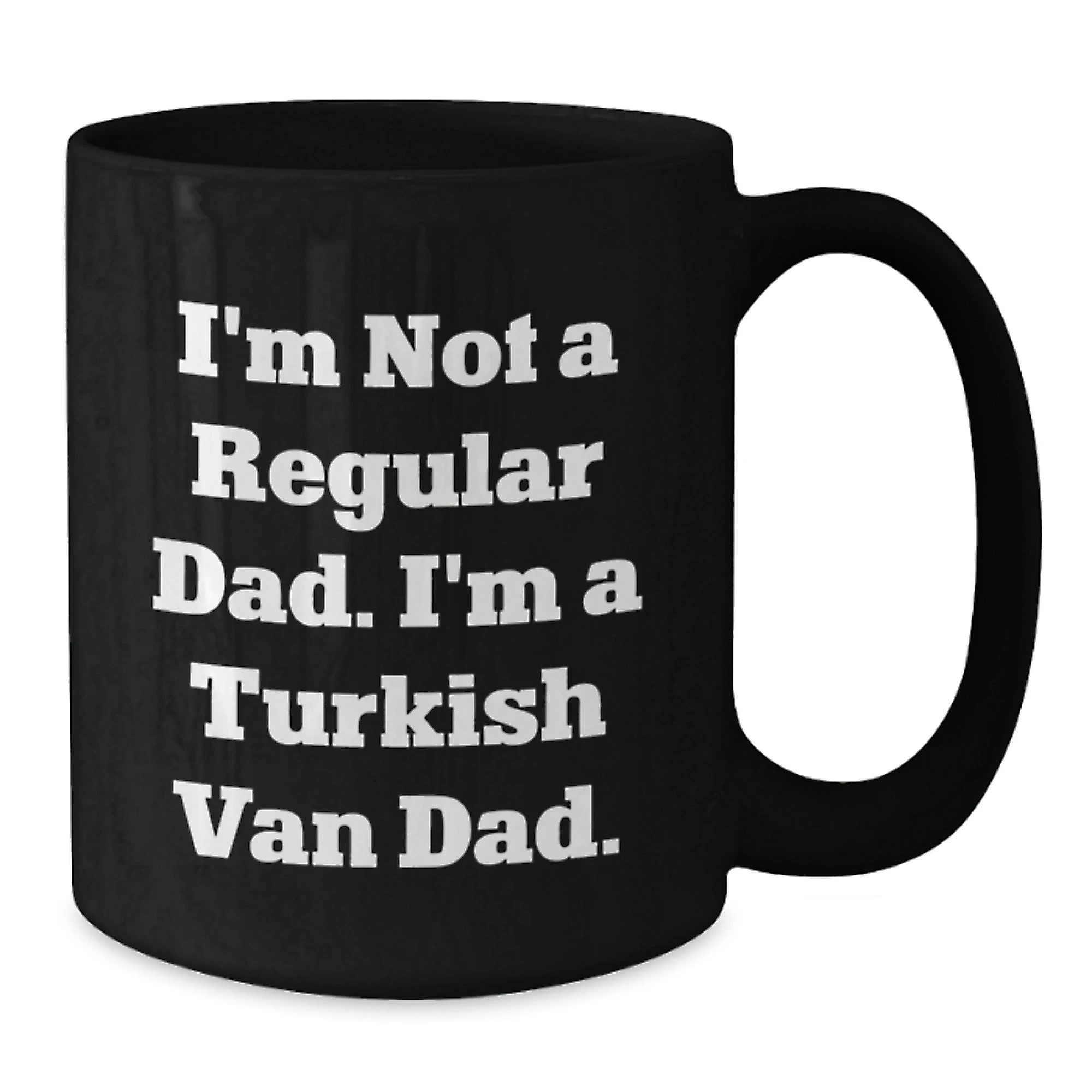 Turkish Van Cat Lover Dad Gifts Funny Black Coffee Mug I'm Not A Regular Dad I'm A Turkish Van Dad