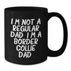 Funny Border Collie Dad Gifts from Men for Him, Unique Valentine's Coffee Mug, I'm Not A Regular Dad. I'm A Border Collie Dad.