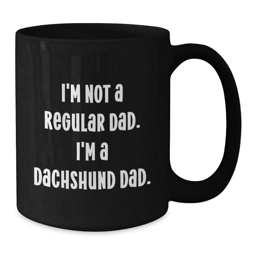 Funny Dachshund Dog Black Coffee Mug with I'm Not A Regular Dad I'm A Dachshund Dad Quote