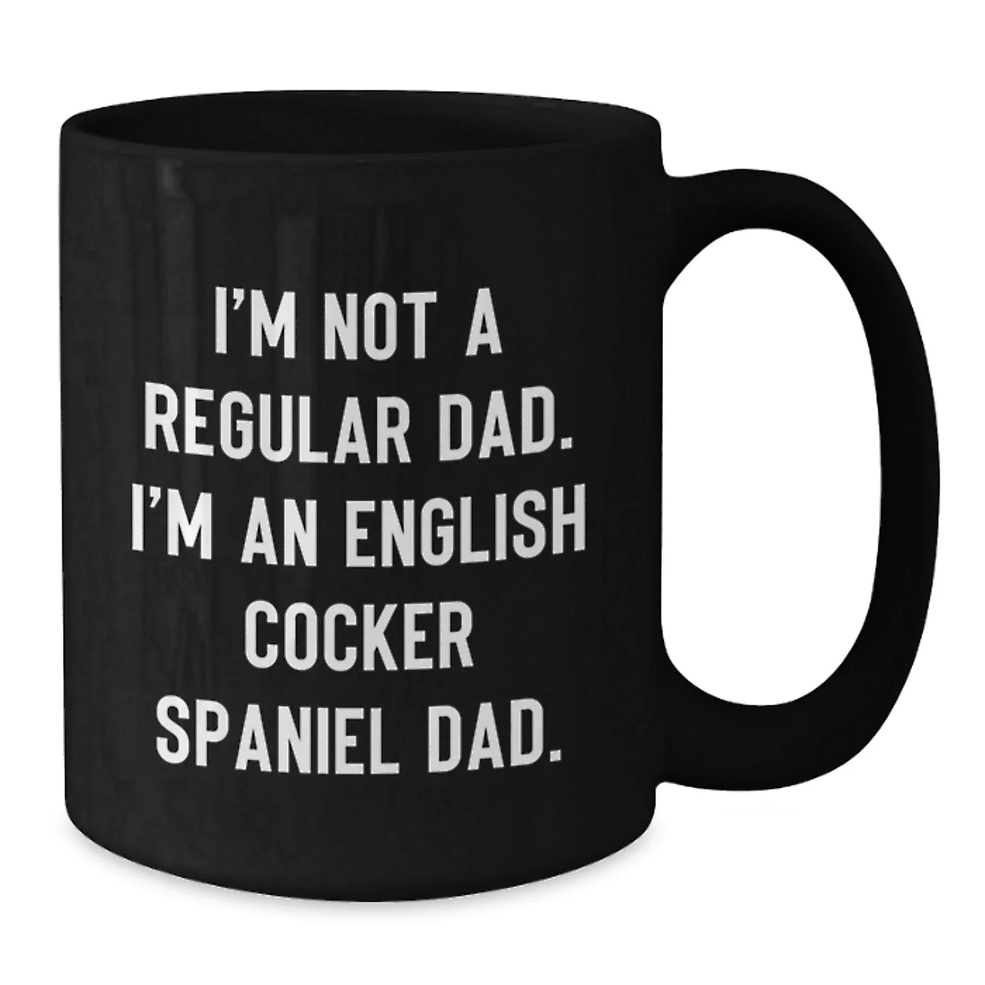 Funny English Cocker Spaniel Dog Dad Gifts from Men to Friends - I'm Not A Regular Dad. I'm An English Cocker Spaniel Dad. - Black Coffee Mug, Christmas Unique Gifts