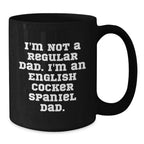 English Cocker Spaniel Dog Funny Dad Gifts for Him, Black Coffee Mug, I'm Not A Regular Dad. I'm An English Cocker Spaniel Dad., Christmas Unique Mugs from Men to Family