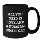 Funny Russian White Cat Gifts for Men Women Friends Family - All You Need Is Love And A Russian White Cat Black Coffee Mug 11oz or 15oz - Additional