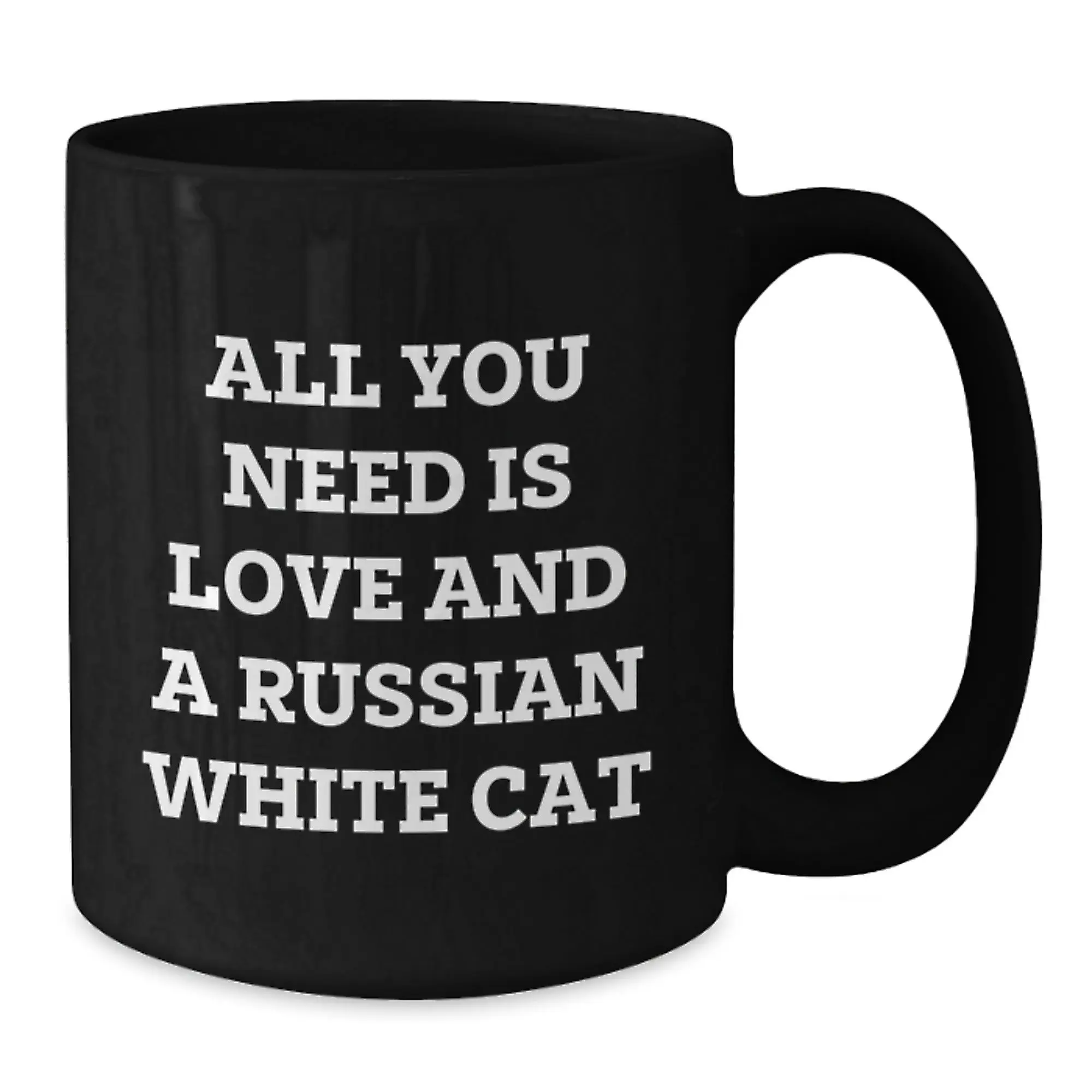 Funny Russian White Cat Gifts for Men Women Friends Family - All You Need Is Love And A Russian White Cat Black Coffee Mug 11oz or 15oz - Additional