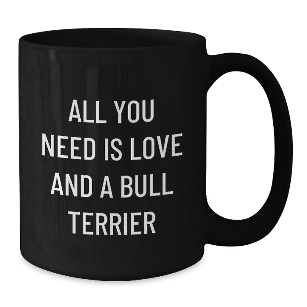Love Bull Terrier Dog Mugs, Funny Quote, Valentine's Unique Gifts from Friends to Family