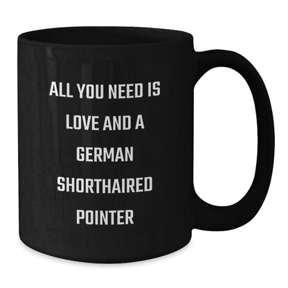 Gifts from Men for German Shorthaired Pointer Dog Lovers, All You Need Is Love And A German Shorthaired Pointer, Funny Black Coffee Mugs for Birthday - Additional