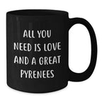 Funny Great Pyrenees Dog Inspirational Christmas Unique Gifts for Great Pyrenees Dog Lovers from Men, Women, Friends, Coworkers, Family - All You Need Is Love And A Great Pyrenees Black Coffee Mug