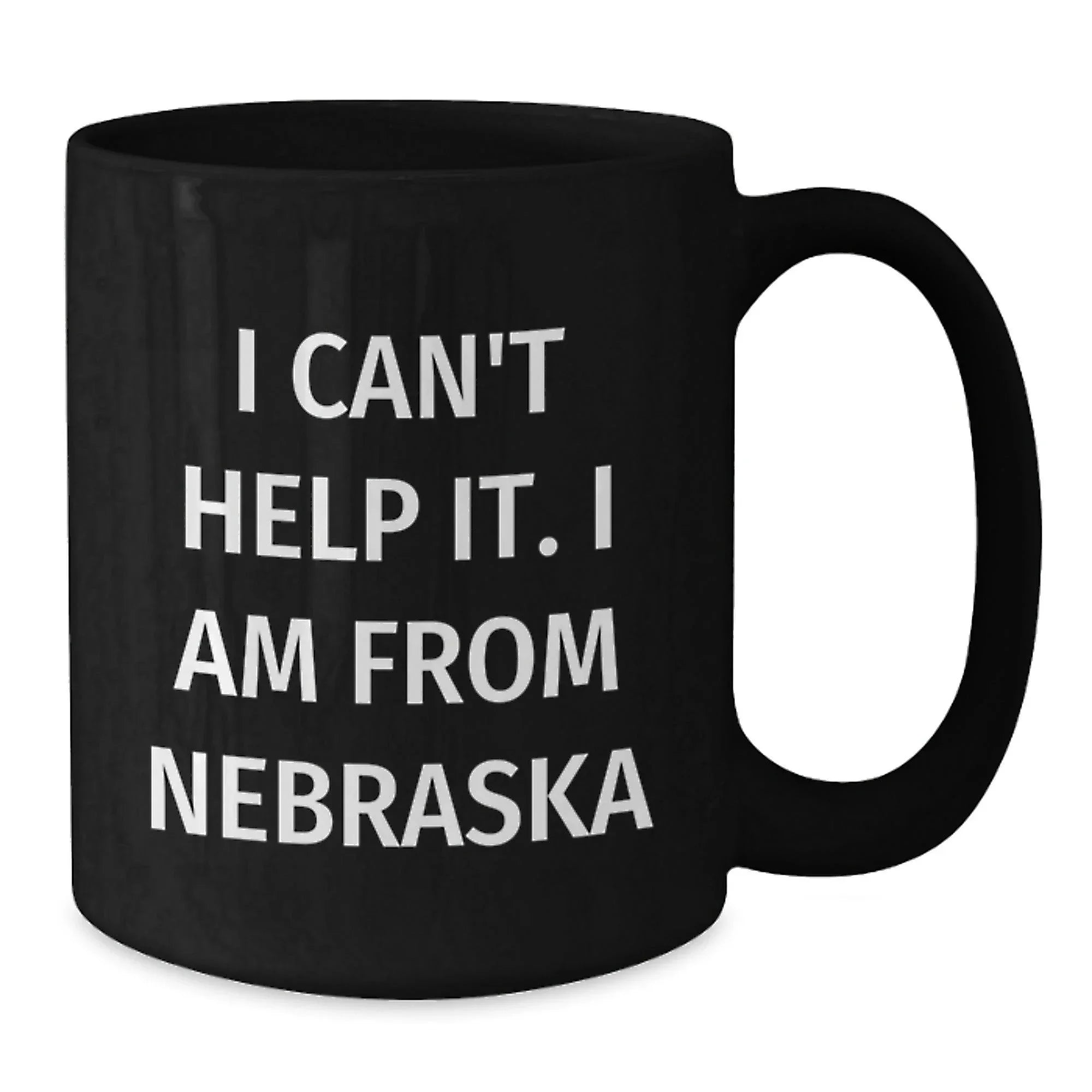 Funny Nebraska Gifts from Friends, Black Coffee Mug for Men, Women, or Family, Nebraska Quote I Can't Help It. I Am From Nebraska, Unique Christmas Unique Gifts for Him, Her, or Coworkers