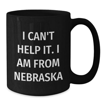 Funny Nebraska Gifts from Friends, Black Coffee Mug for Men, Women, or Family, Nebraska Quote I Can't Help It. I Am From Nebraska, Unique Christmas Unique Gifts for Him, Her, or Coworkers - Additional