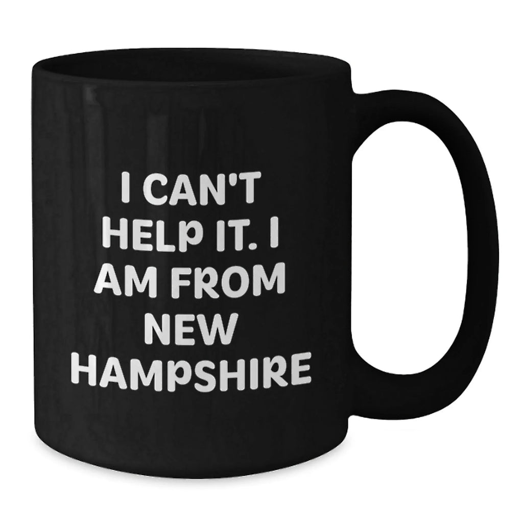 Funny New Hampshire Gifts from the Heart, 'I Can't Help It. I Am From New Hampshire' Black Coffee Mug for Men or Women, Unique Christmas Memorable Present