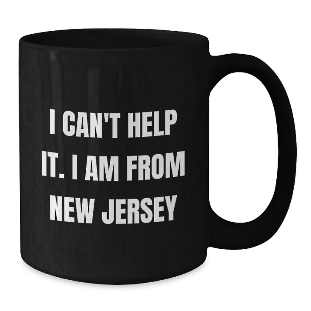 Funny Gifts from New Jersey, Black Coffee Mug, Quote 'I Can't Help It. I Am From New Jersey' for Christmas Unique Gifts