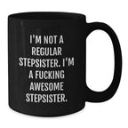 Funny Stepsister Gifts from Men to Awesome Stepsisters, Birthday Unique Mugs for Her, 'I'm Not A Regular Stepsister. I'm A F--king Awesome Stepsister.' Quote, Black Coffee Mug