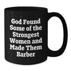 Funny Barber Gifts for Men, Inspirational Black Coffee Mugs from Friends - God Found Some Of The Strongest Women And Made Them Barber Christmas Unique Gifts