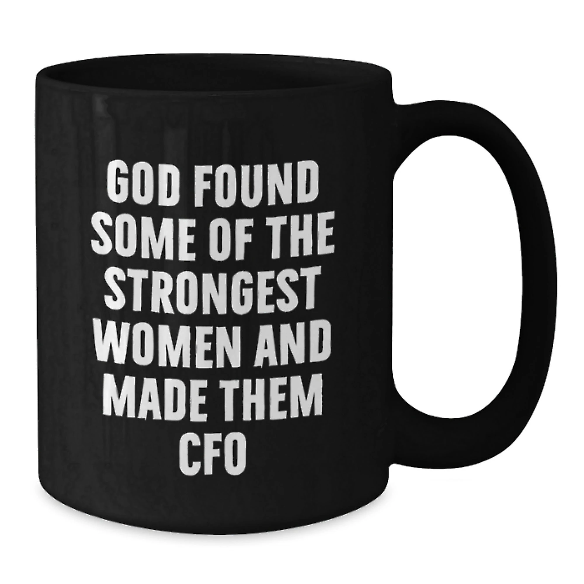 Funny CFO Gifts for Women, Christmas Unique Gifts from Men to Strong Women in Charge, Black Coffee Mug, God Found Some Of The Strongest Women And Made Them CFO, Inspirational Quote