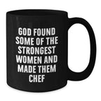 Funny Chef Gifts from Friends - 'God Found Some Of The Strongest Women And Made Them Chef' Black Coffee Mug for Christmas Unique Gifts to Men Women Chef