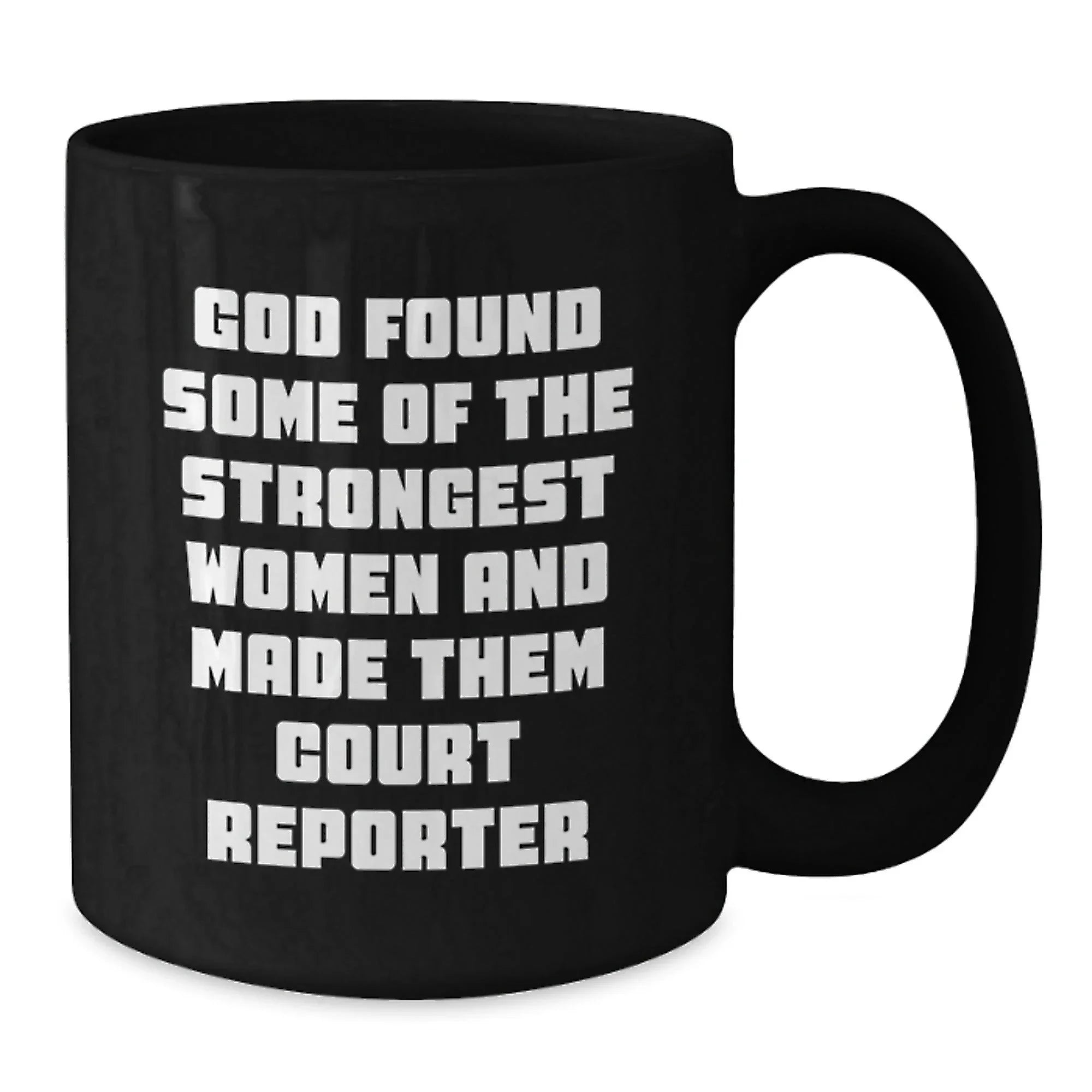 Funny Court Reporter Gifts from Friends for Birthday - 'God Found Some Of The Strongest Women And Made Them Court Reporters' Quote on Black Coffee Mug