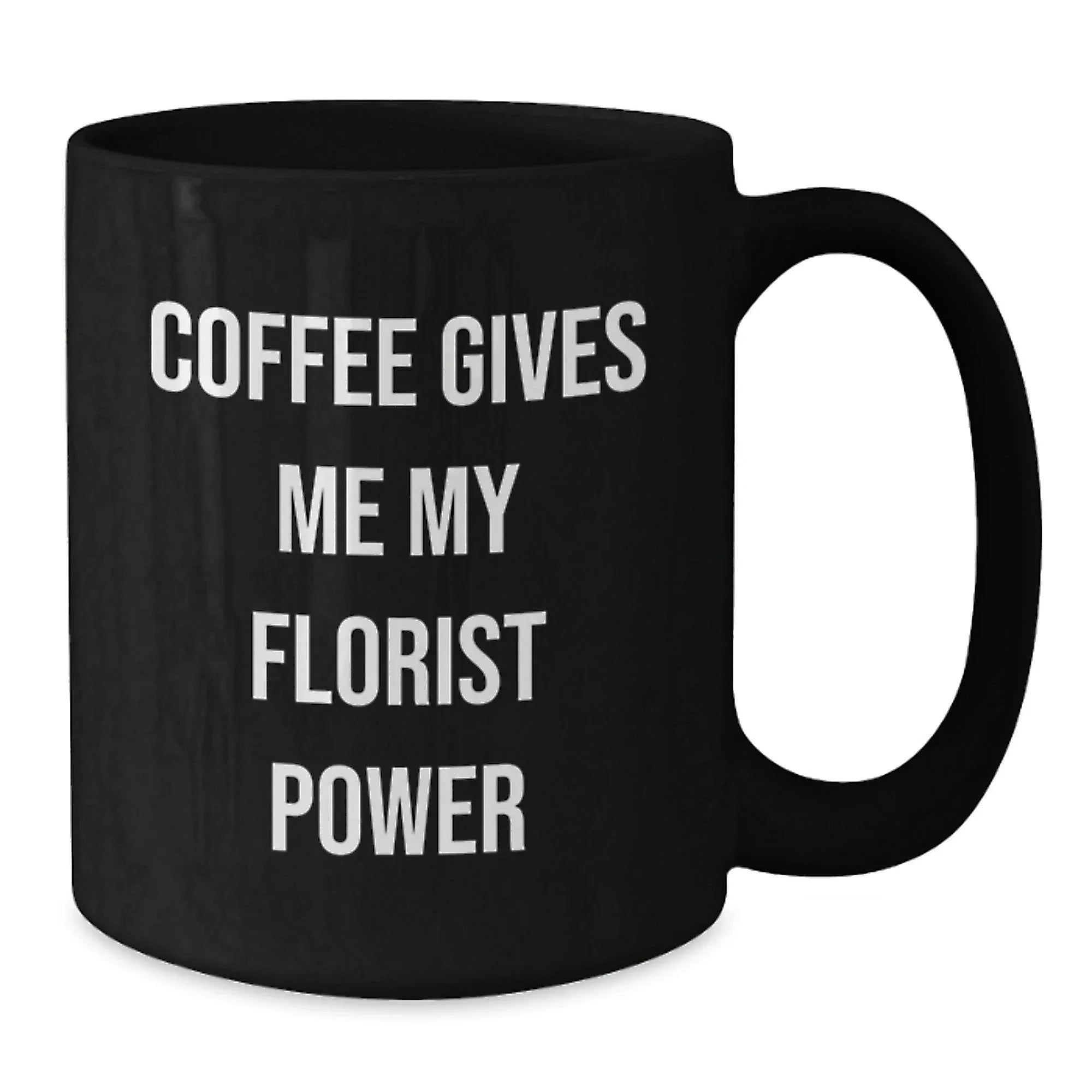 Funny Florist Gifts for Her from Friends, Black Coffee Mug with 'Coffee Gives Me My Florist Power' Quote, Birthday Unique Gifts