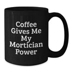 Funny Mortician Gifts from Mom to Daughter for Christmas Unique Coffee Mug - Coffee Gives Me My Mortician Power