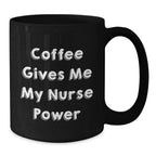 Funny Nurse Gifts from Friends for Christmas Black Coffee Mug - Coffee Gives Me My Nurse Power
