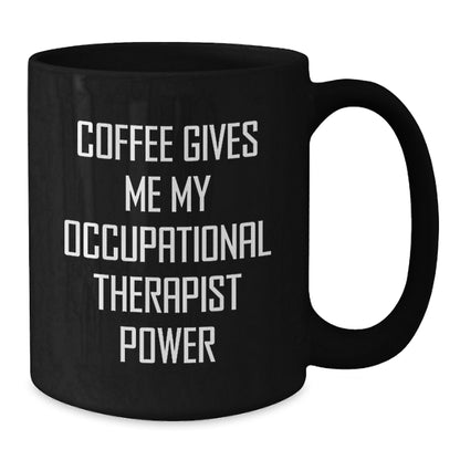 Funny Occupational Therapist Gifts from Friends, Black Coffee Mug, Christmas Unique Gifts for Occupational Therapist, Coffee Gives Me My Occupational Therapist Power - Additional