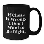 Funny Chess Quote Black Coffee Mug - If Chess Is Wrong Gifts for Chess Lovers from Friends and Family this Christmas Season