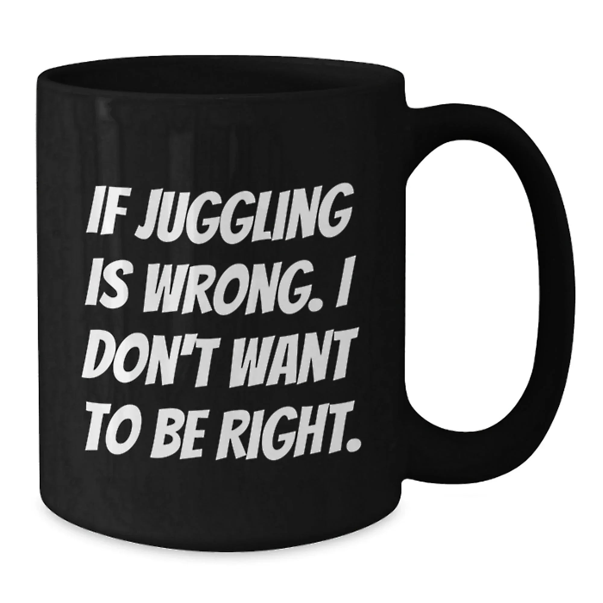 Funny Juggling Quote Black Coffee Mug, Gifts from Friends to Juggling Enthusiasts, Unique Christmas Unique Gifts, 11oz or 15oz Ceramic Mug
