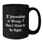 Funny Journaling Gifts for Men Friends Coworkers Family from Journaling Enthusiasts - If 'Journaling Is Wrong', I Don't Want to Be Right - Unique Christmas Mugs for Journaling