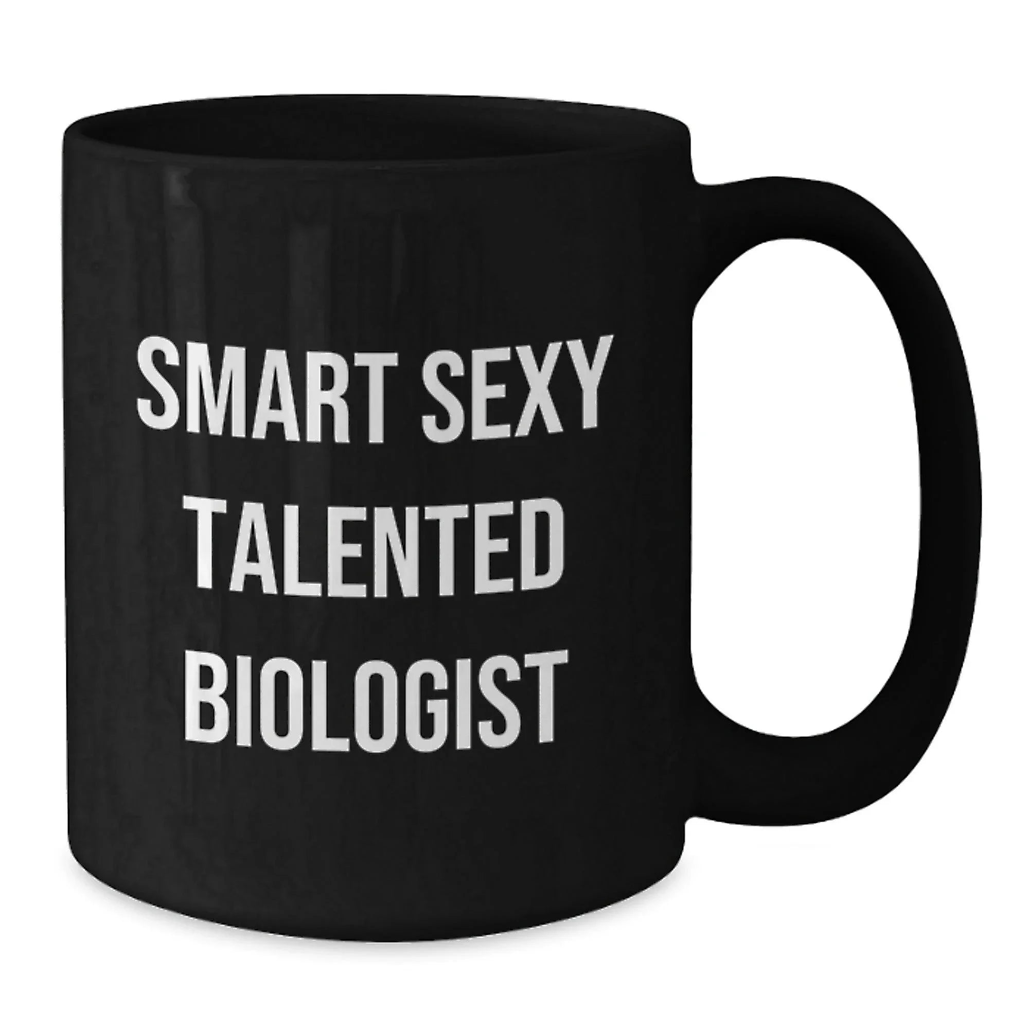 Smart Sexy Talented Biologist Funny Birthday Unique Gifts from Friends for Biologist Black Coffee Mug, 11oz or 15oz, Microwave and Dishwasher Safe
