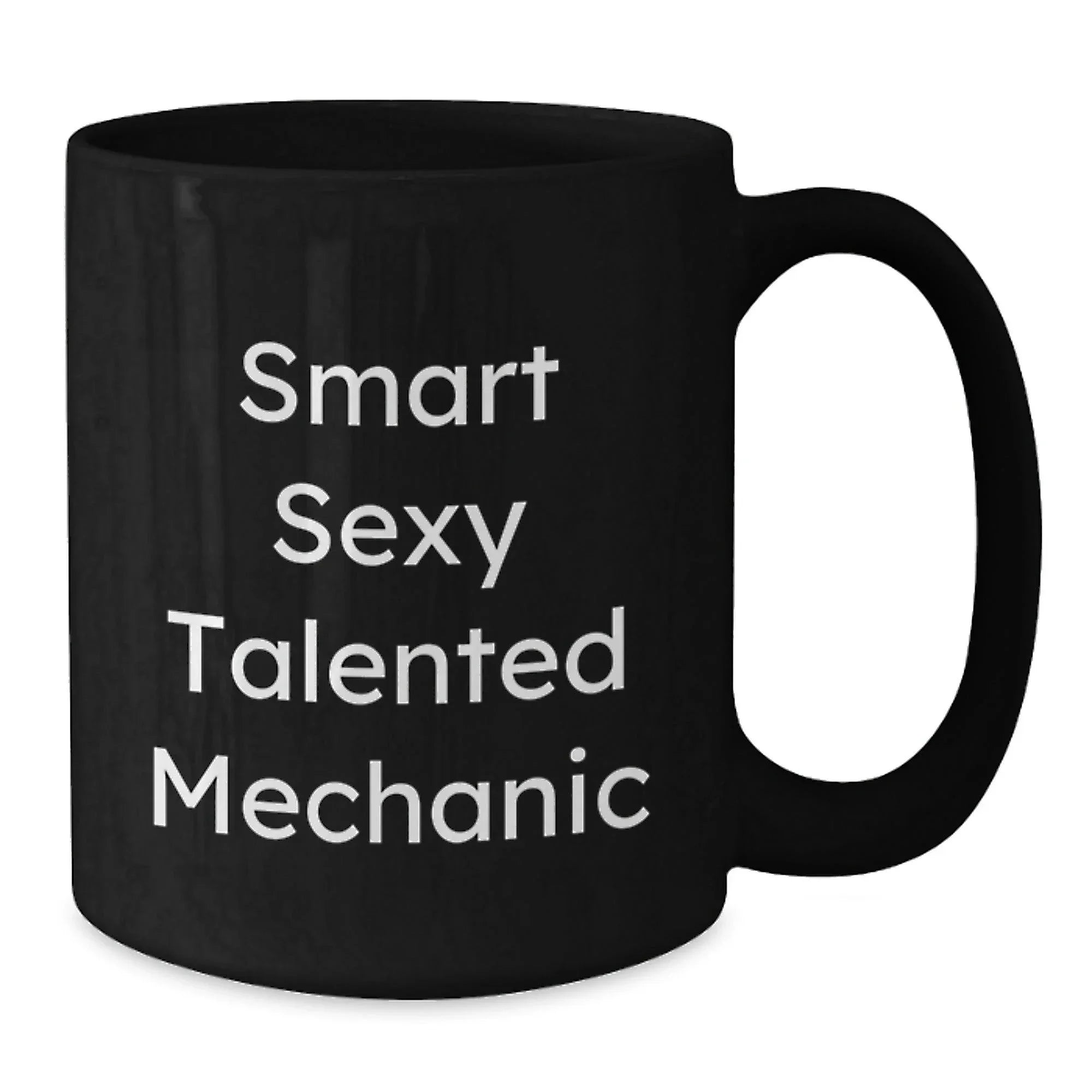Funny Mechanic Gifts from Friends for Birthday, 'Smart Sexy Talented Mechanic' Quote on Black Coffee Mug, 11oz or 15oz, Microwave and Dishwasher Safe