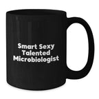 Funny Gifts from Friends for Microbiologist Black Coffee Mug This Christmas - Smart Sexy Talented Microbiologist