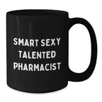 Smart Sexy Talented Pharmacist Funny Black Coffee Mug Gifts from Friends for Birthday