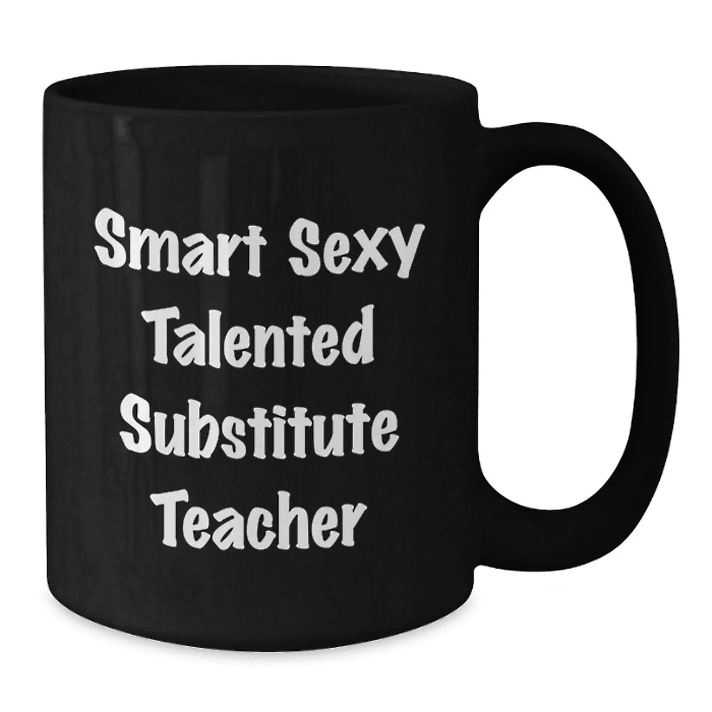Funny Gifts from Friends for Substitute Teachers - 'Smart Sexy Talented' Quote Black Coffee Mug