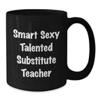 Funny Gifts from Friends for Substitute Teachers - 'Smart Sexy Talented' Quote Black Coffee Mug