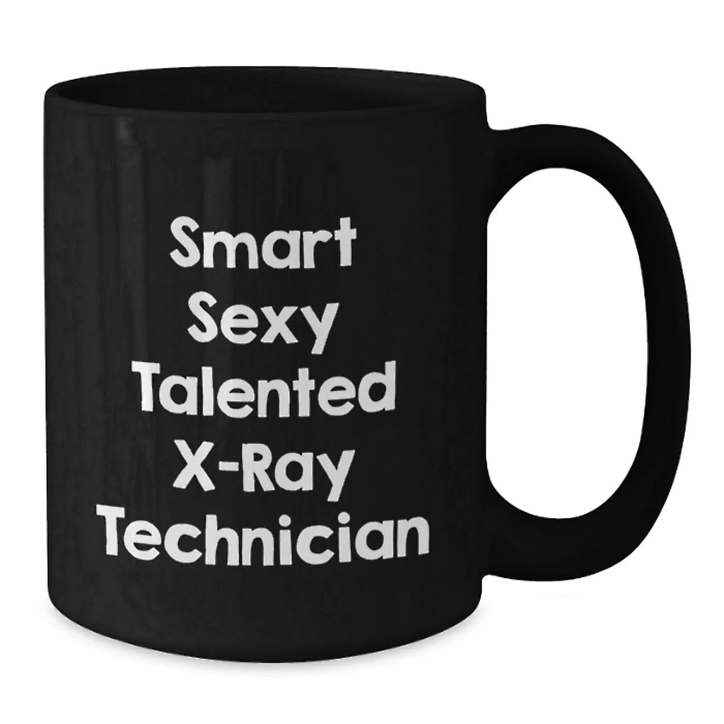 Smart Sexy Talented X-ray Technician Gifts for Men from Family - Funny Graduation Unique Mugs for X-Ray Technician, Black Coffee Mug, Funny X-Ray Technician Quote