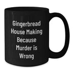 Gingerbread House Making Humor Gifts from Friends to Family, Unique Graduation Mug, Funny Coffee Black Mug for Gingerbread House Making Enthusiasts, Because Murder Is Wrong