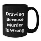 Funny Drawing Gifts for Men from Friends - Unique Christmas Mugs for Drawing Lovers - Black Coffee Mug with 'Drawing Because Murder Is Wrong' Quote