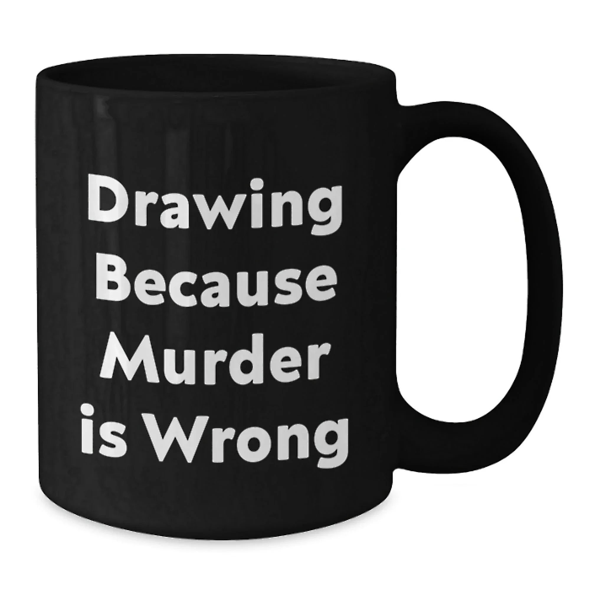 Funny Drawing Gifts for Men from Friends - Unique Christmas Mugs for Drawing Lovers - Black Coffee Mug with 'Drawing Because Murder Is Wrong' Quote