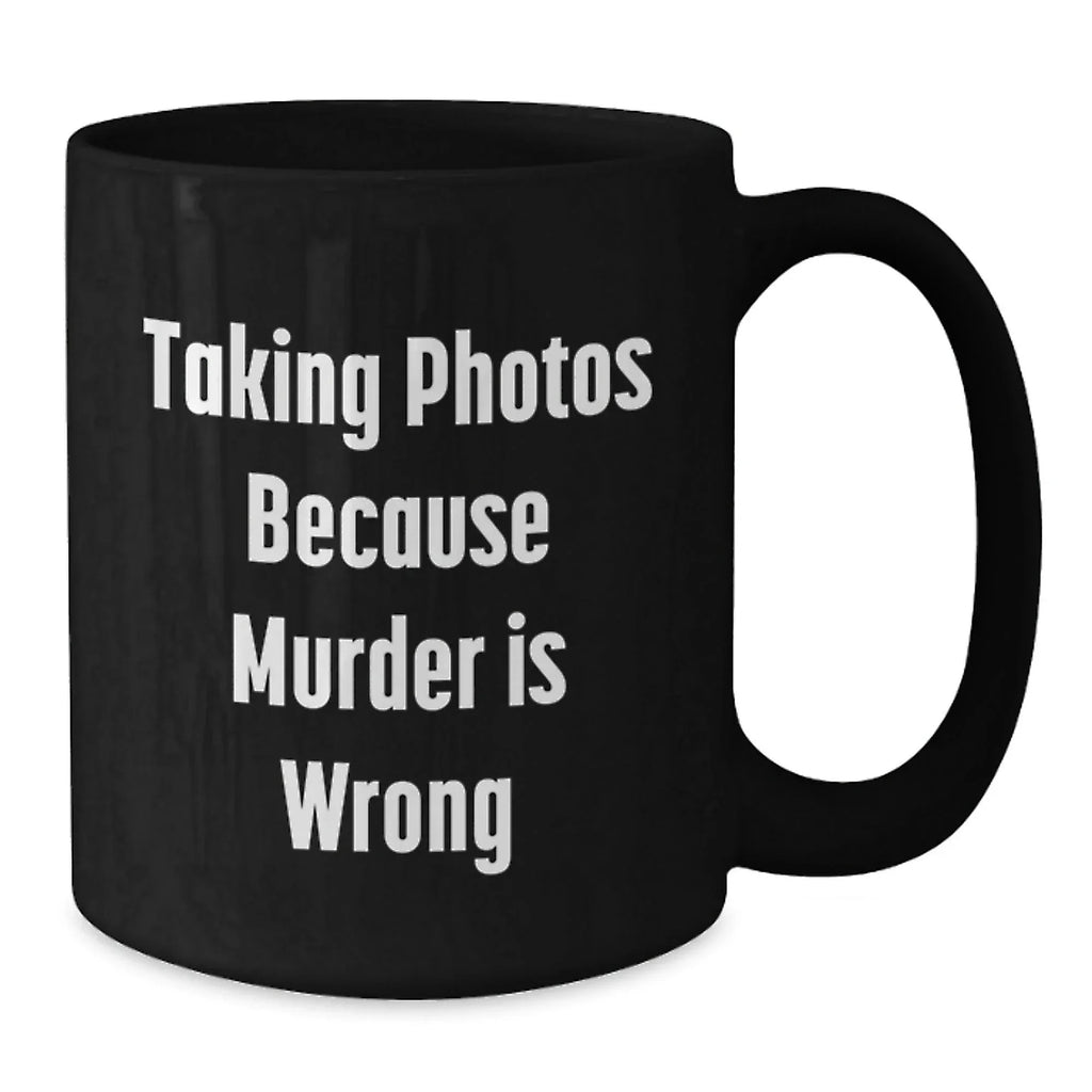 Funny Taking Photos Gifts for Men from Coworkers, Black Coffee Mug with 'Taking Photos Because Murder Is Wrong', Graduation Unique Gift for Taking Photos Enthusiasts