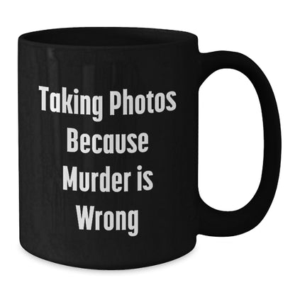 Funny Taking Photos Gifts for Men from Coworkers, Black Coffee Mug with 'Taking Photos Because Murder Is Wrong', Graduation Unique Gift for Taking Photos Enthusiasts - Additional