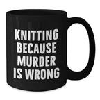 Funny Knitting Humor Gift for Knitting Lovers, Black Coffee Mug, Christmas Unique Gifts from Friends