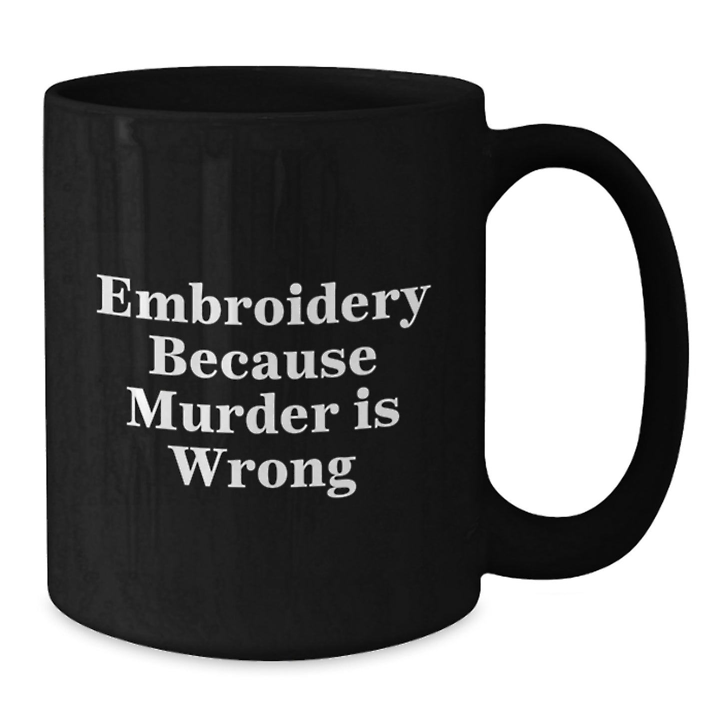 Funny Embroidery Gifts for Men and Women, Black Coffee Mug, Unique Christmas Memorable Presents, 'Embroidery Because Murder Is Wrong' - Additional